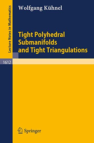 Tight Polyhedral Submanifolds and Tight Triangulations (Lecture Notes in Mathematics, 1612, Band 1612) von Springer